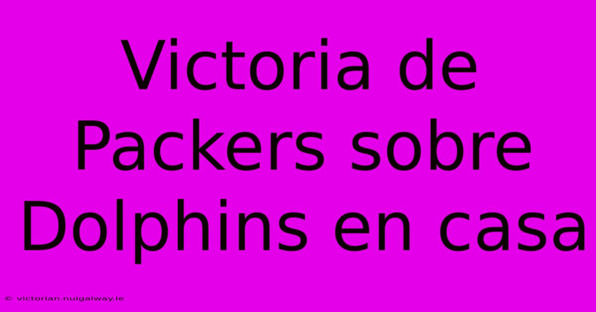 Victoria De Packers Sobre Dolphins En Casa