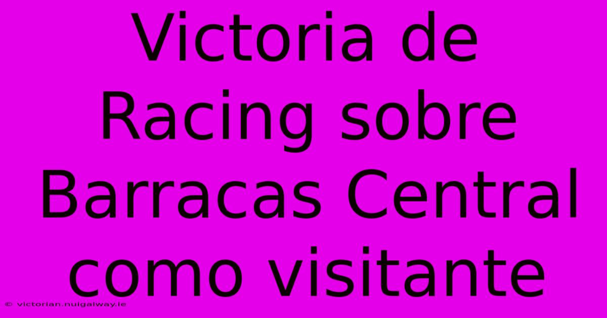 Victoria De Racing Sobre Barracas Central Como Visitante