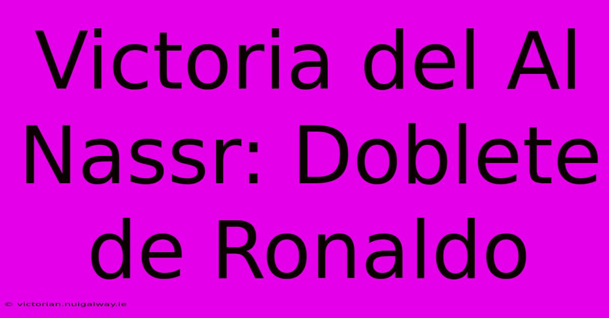 Victoria Del Al Nassr: Doblete De Ronaldo