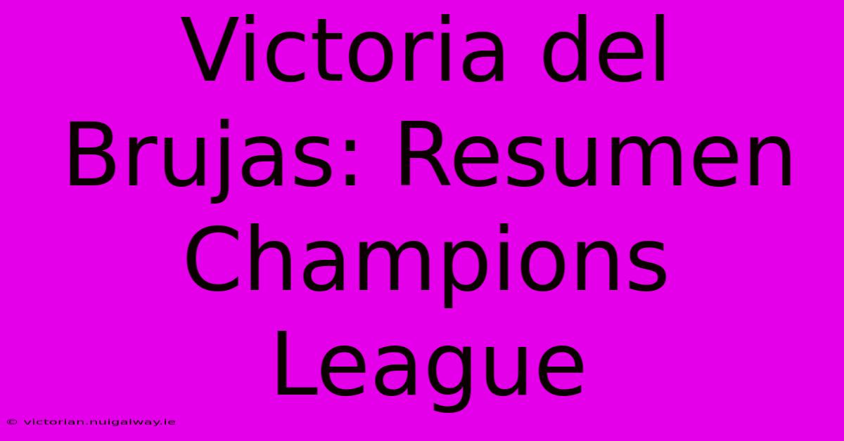 Victoria Del Brujas: Resumen Champions League 