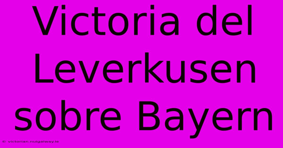 Victoria Del Leverkusen Sobre Bayern