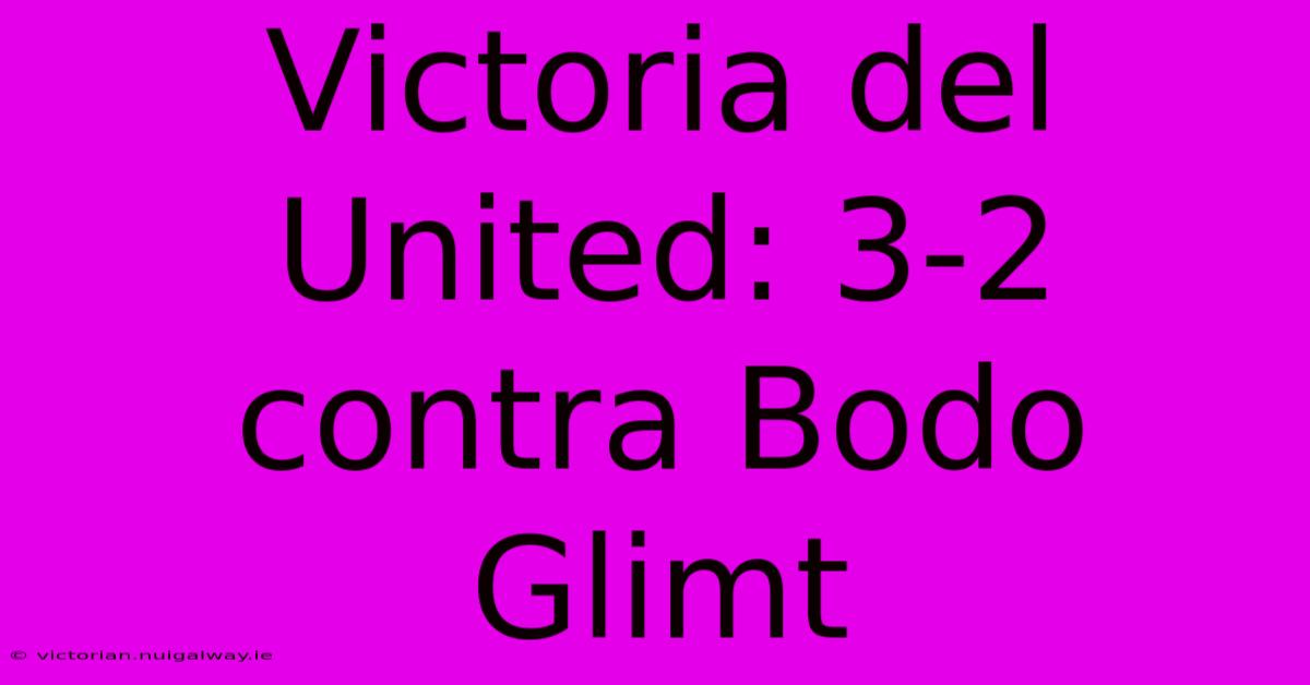 Victoria Del United: 3-2 Contra Bodo Glimt