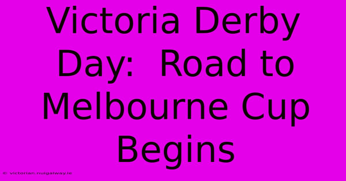 Victoria Derby Day:  Road To Melbourne Cup Begins