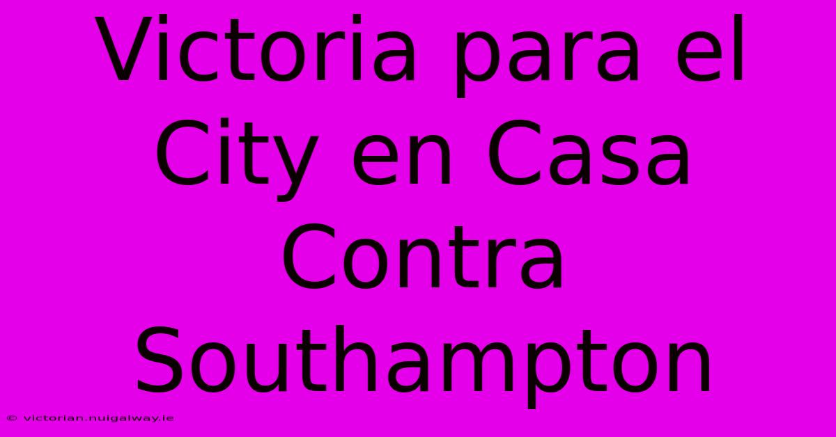 Victoria Para El City En Casa Contra Southampton