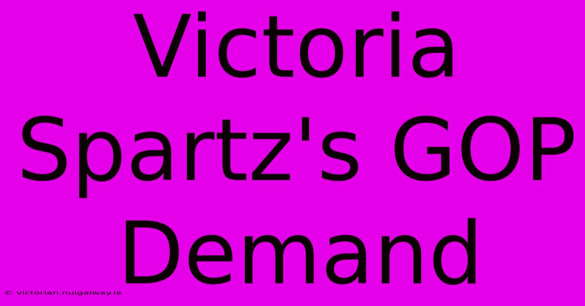 Victoria Spartz's GOP Demand