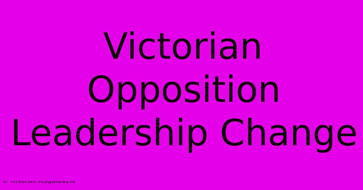 Victorian Opposition Leadership Change