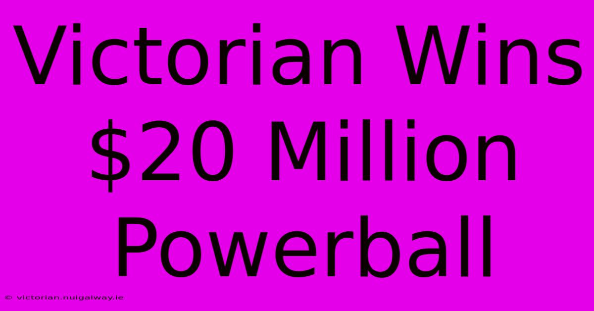 Victorian Wins $20 Million Powerball