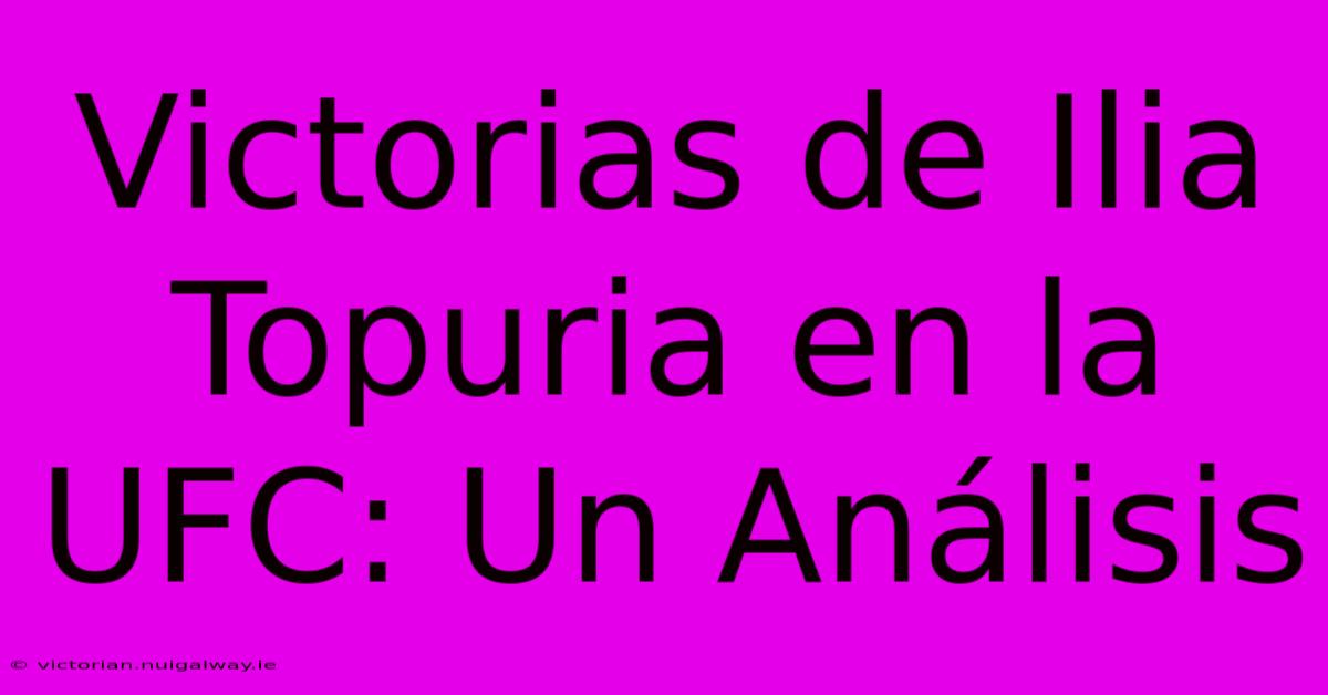 Victorias De Ilia Topuria En La UFC: Un Análisis