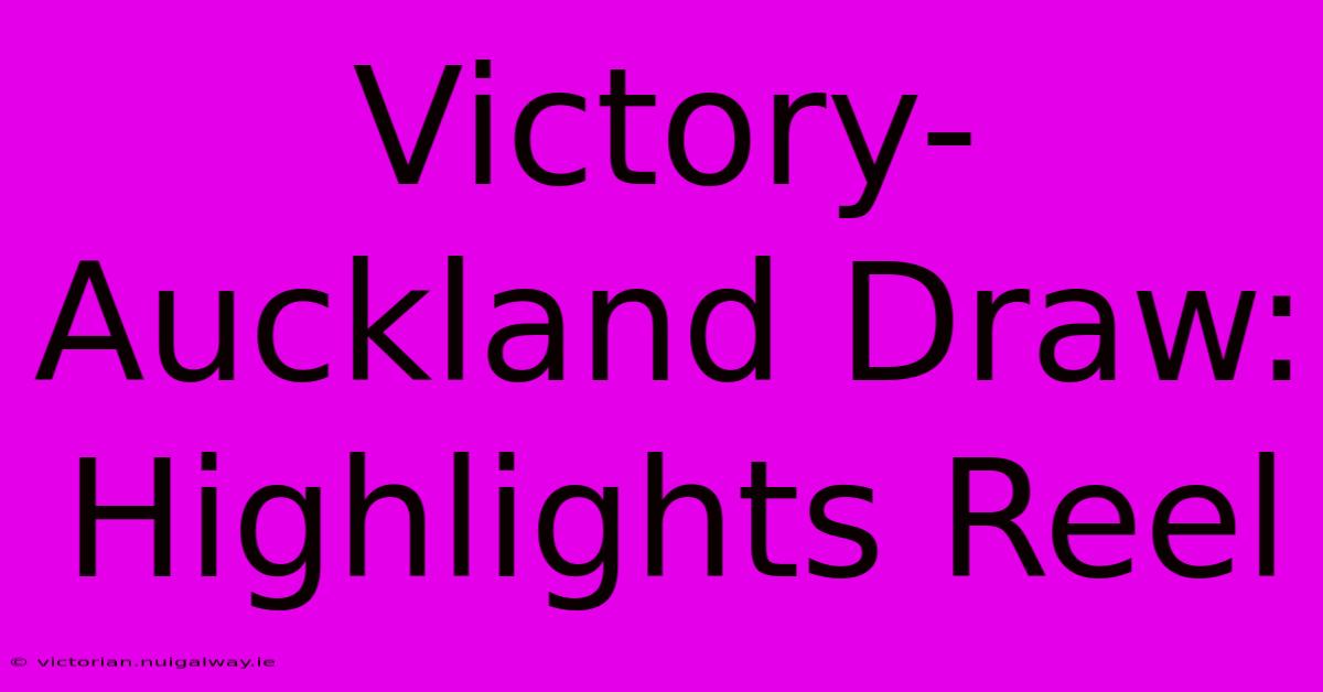 Victory-Auckland Draw: Highlights Reel