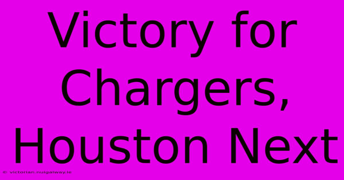 Victory For Chargers, Houston Next