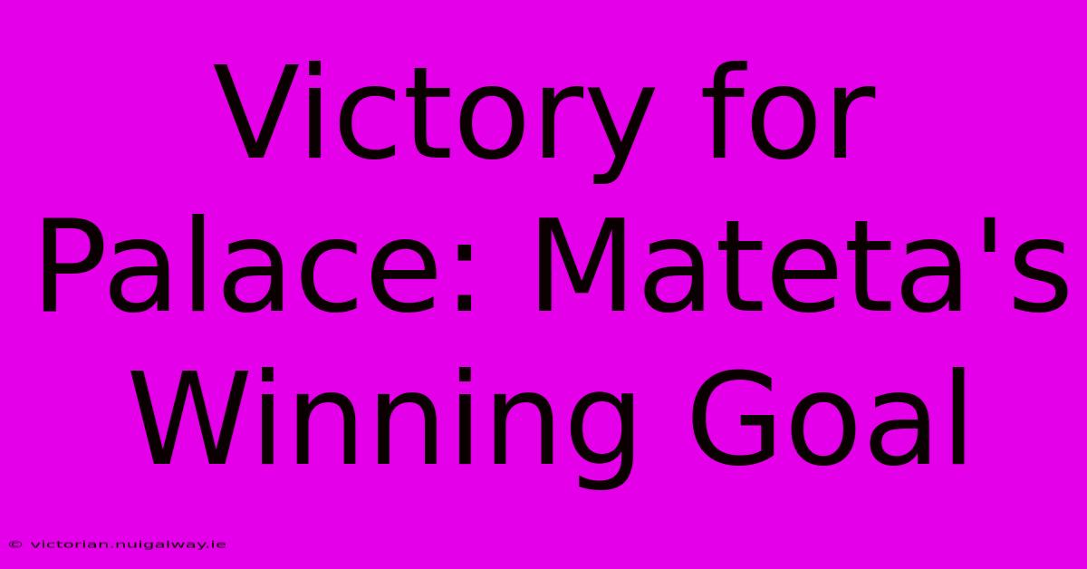 Victory For Palace: Mateta's Winning Goal