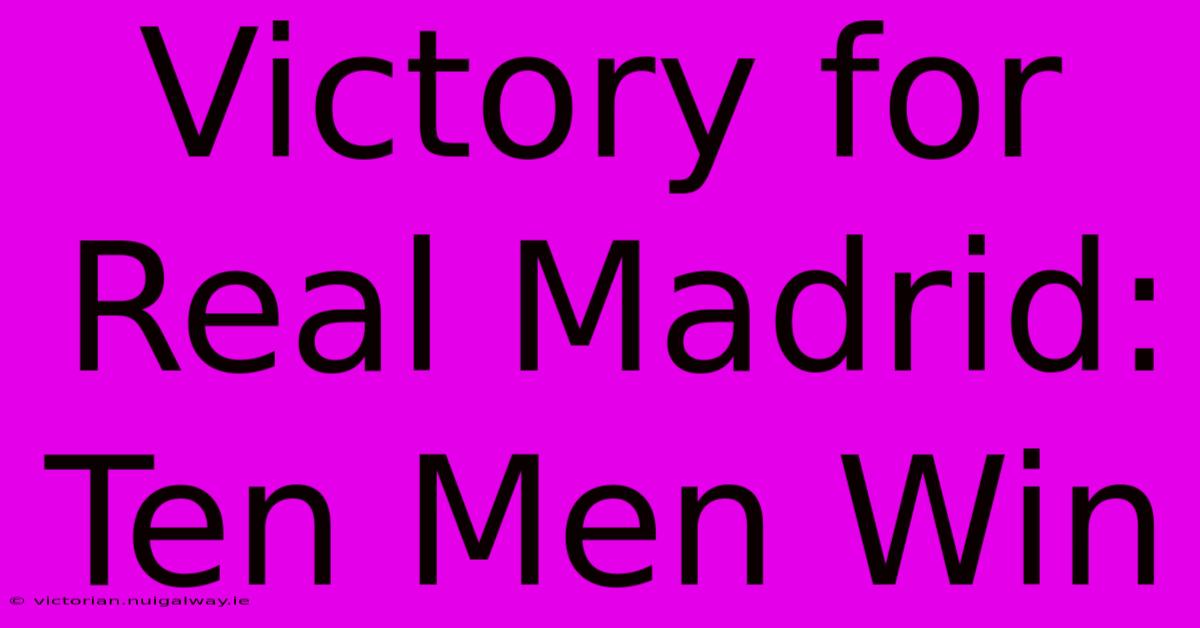 Victory For Real Madrid: Ten Men Win