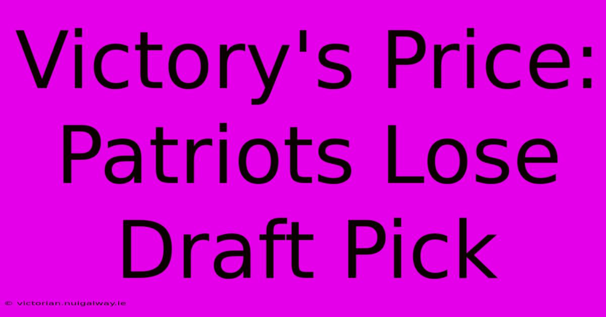 Victory's Price: Patriots Lose Draft Pick