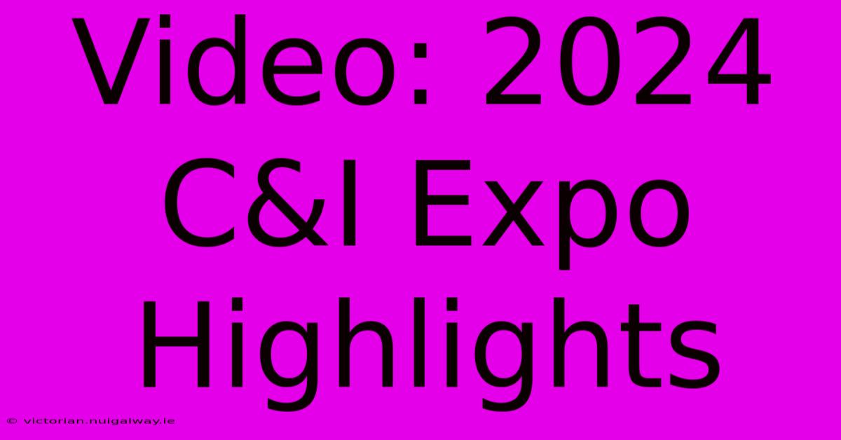 Video: 2024 C&I Expo Highlights 