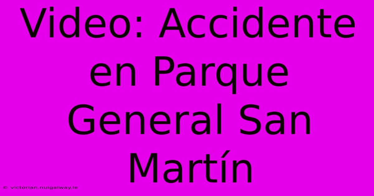 Video: Accidente En Parque General San Martín