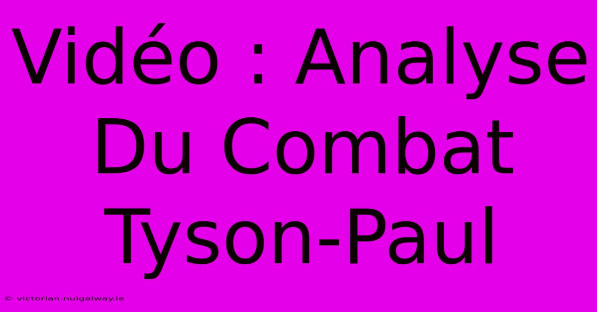 Vidéo : Analyse Du Combat Tyson-Paul