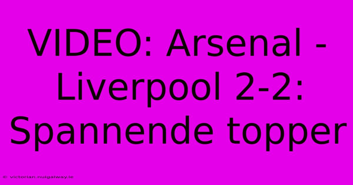 VIDEO: Arsenal - Liverpool 2-2: Spannende Topper 