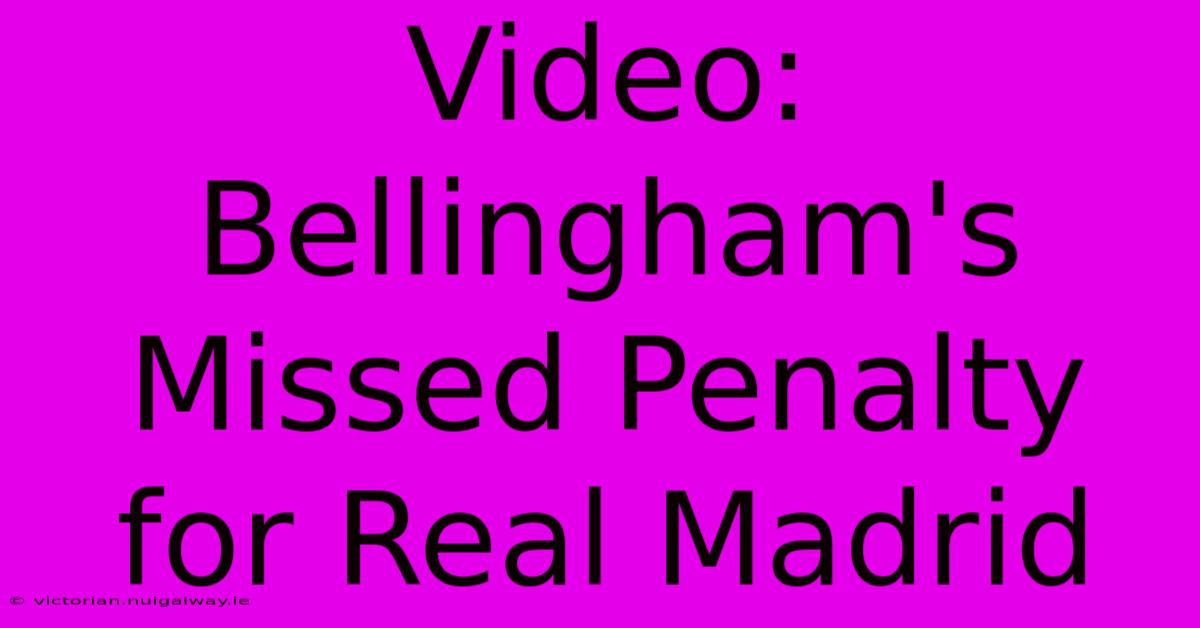 Video: Bellingham's Missed Penalty For Real Madrid