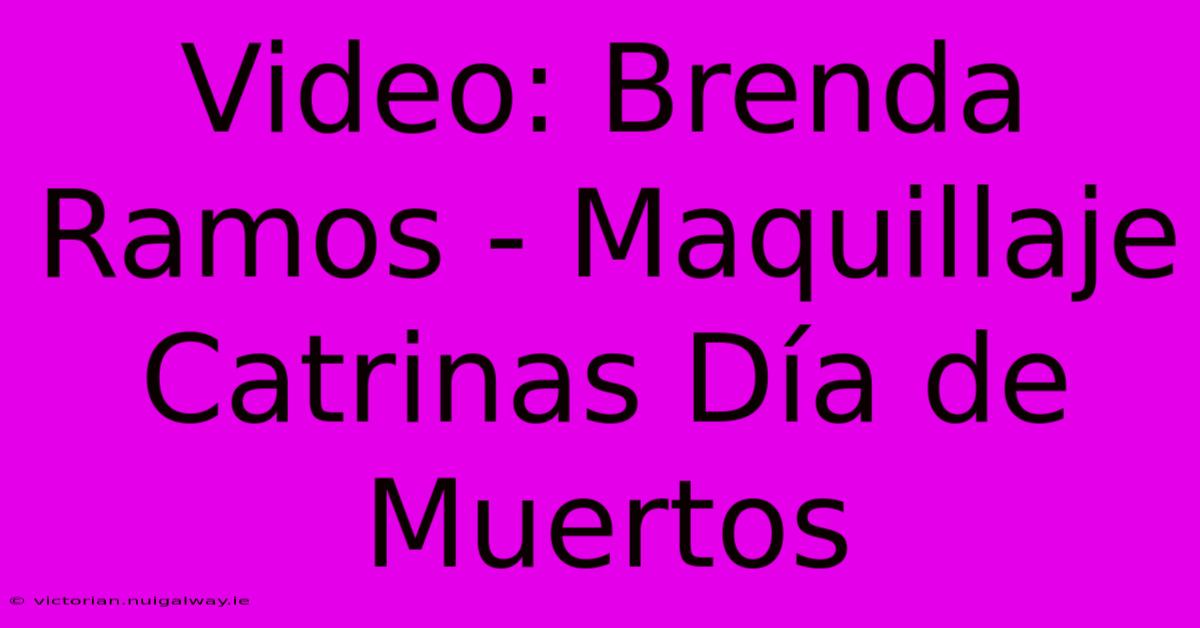 Video: Brenda Ramos - Maquillaje Catrinas Día De Muertos