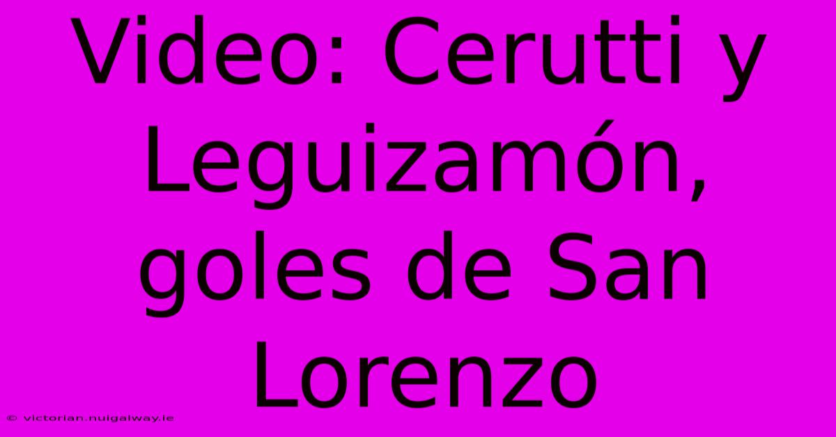 Video: Cerutti Y Leguizamón, Goles De San Lorenzo