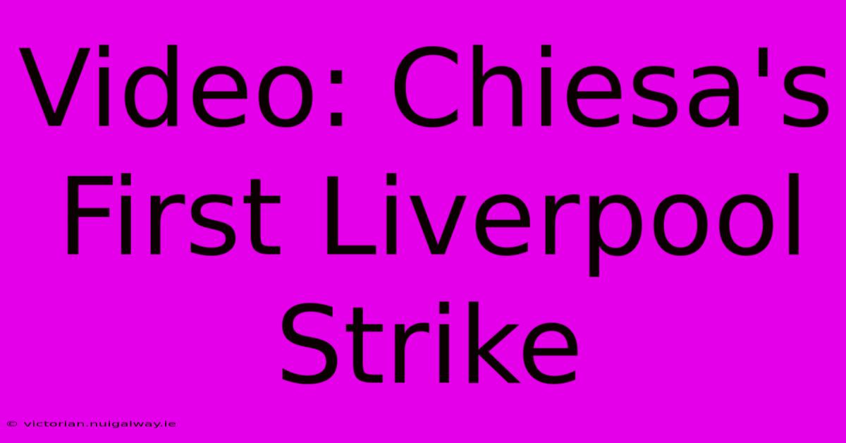 Video: Chiesa's First Liverpool Strike