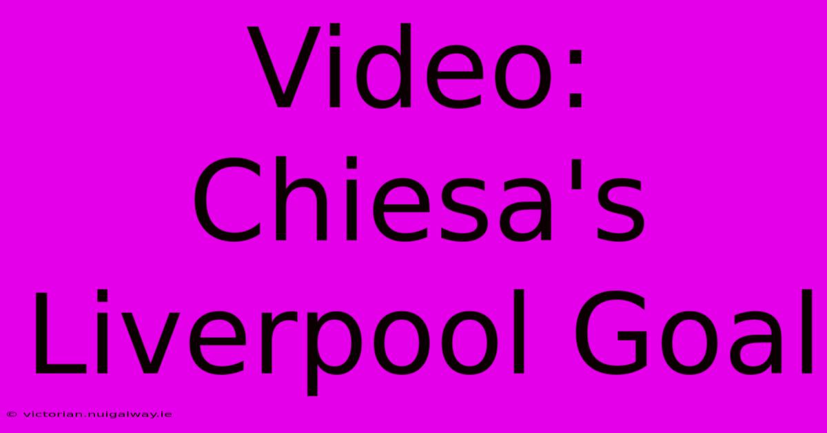 Video: Chiesa's Liverpool Goal