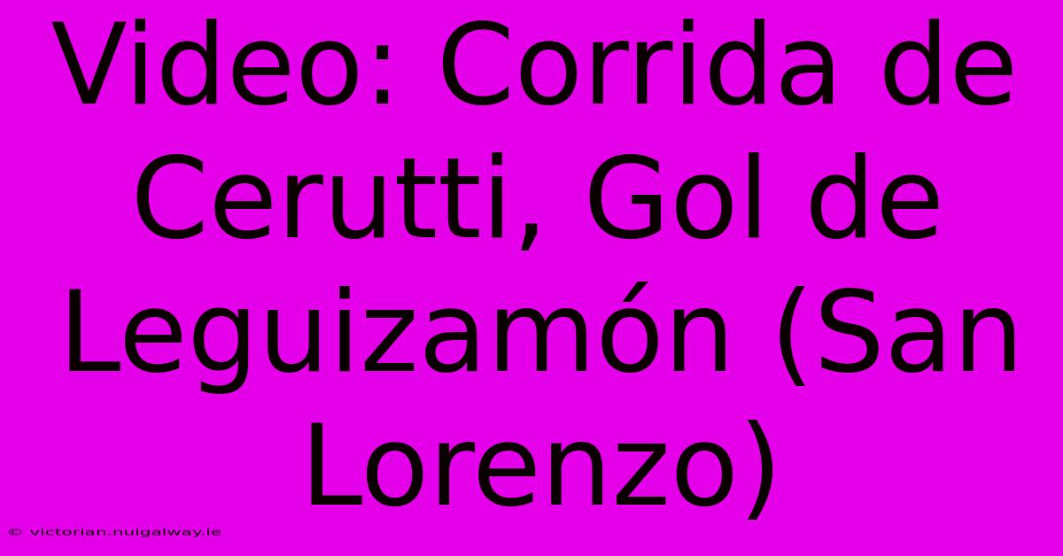 Video: Corrida De Cerutti, Gol De Leguizamón (San Lorenzo)