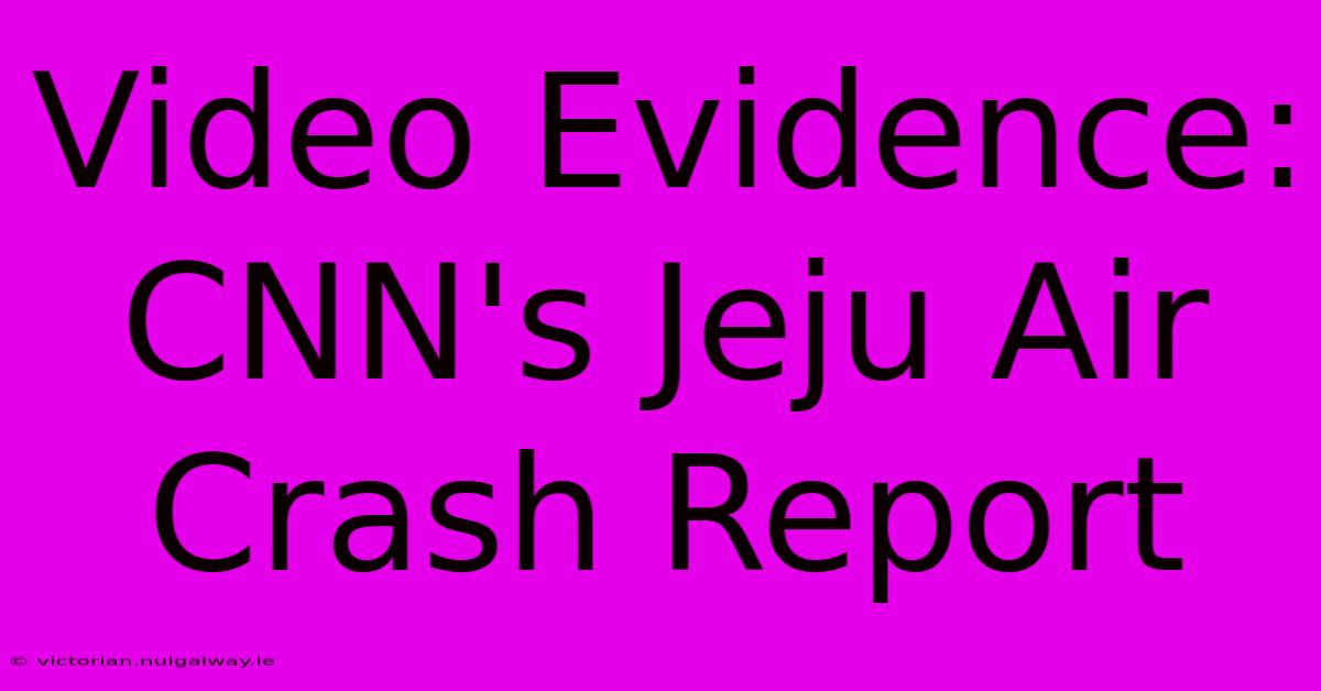 Video Evidence: CNN's Jeju Air Crash Report