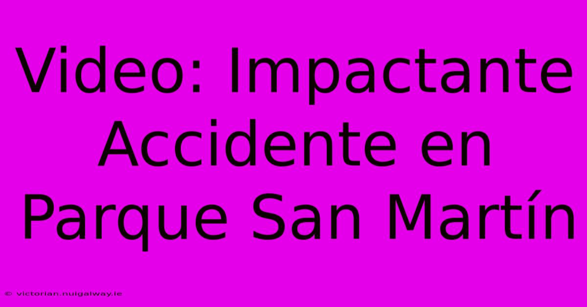 Video: Impactante Accidente En Parque San Martín