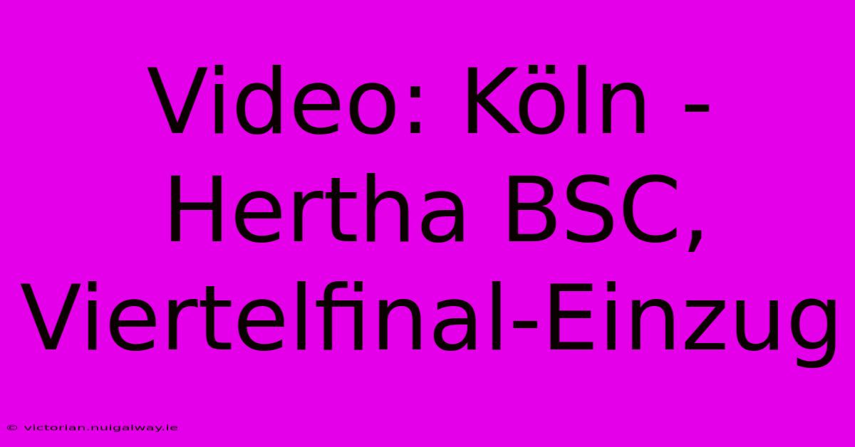 Video: Köln - Hertha BSC, Viertelfinal-Einzug