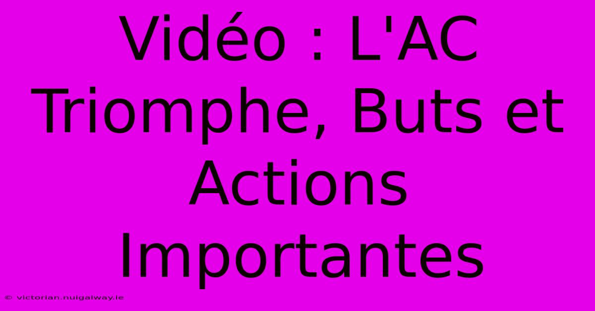 Vidéo : L'AC Triomphe, Buts Et Actions Importantes 