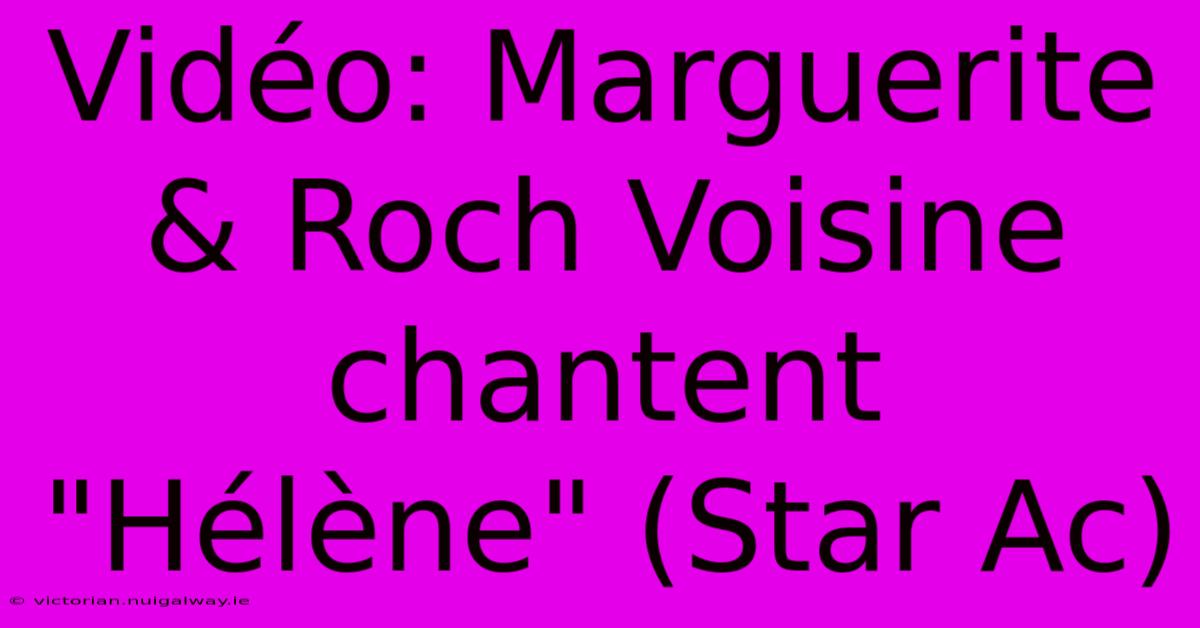 Vidéo: Marguerite & Roch Voisine Chantent 