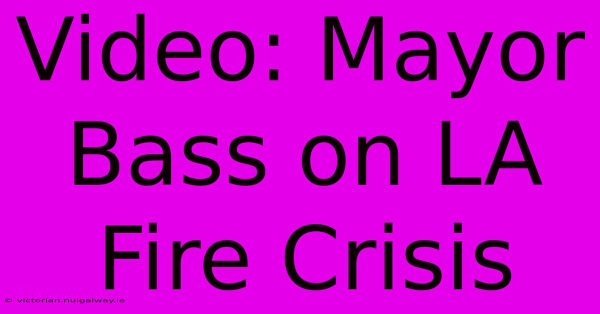 Video: Mayor Bass On LA Fire Crisis