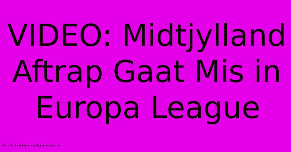 VIDEO: Midtjylland Aftrap Gaat Mis In Europa League