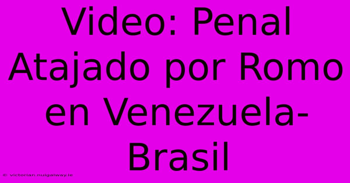 Video: Penal Atajado Por Romo En Venezuela-Brasil