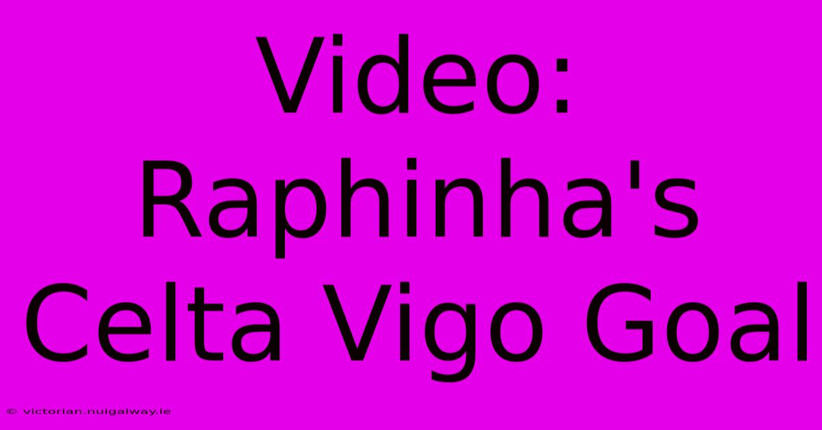 Video: Raphinha's Celta Vigo Goal