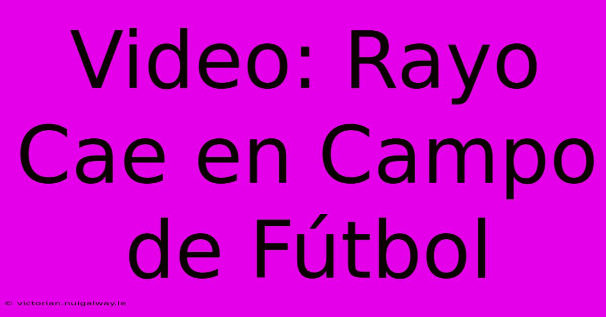 Video: Rayo Cae En Campo De Fútbol