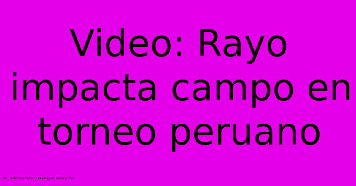 Video: Rayo Impacta Campo En Torneo Peruano