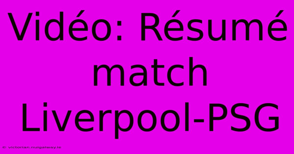 Vidéo: Résumé Match Liverpool-PSG