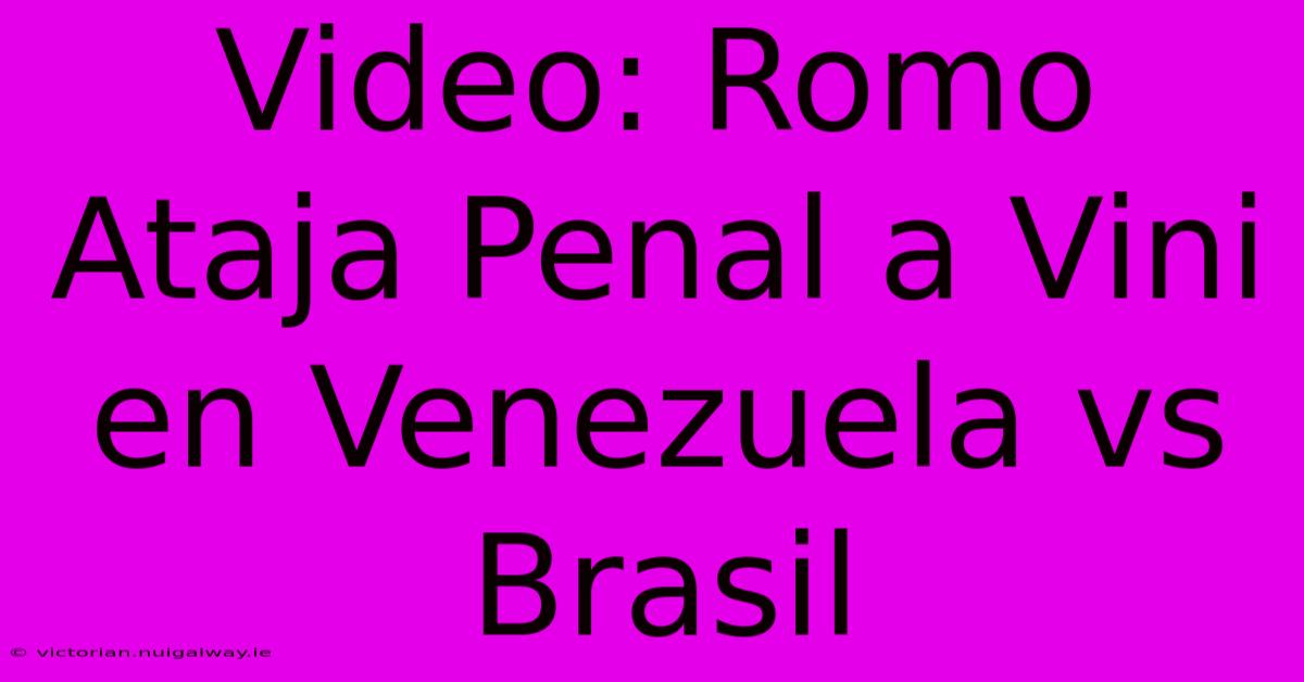 Video: Romo Ataja Penal A Vini En Venezuela Vs Brasil