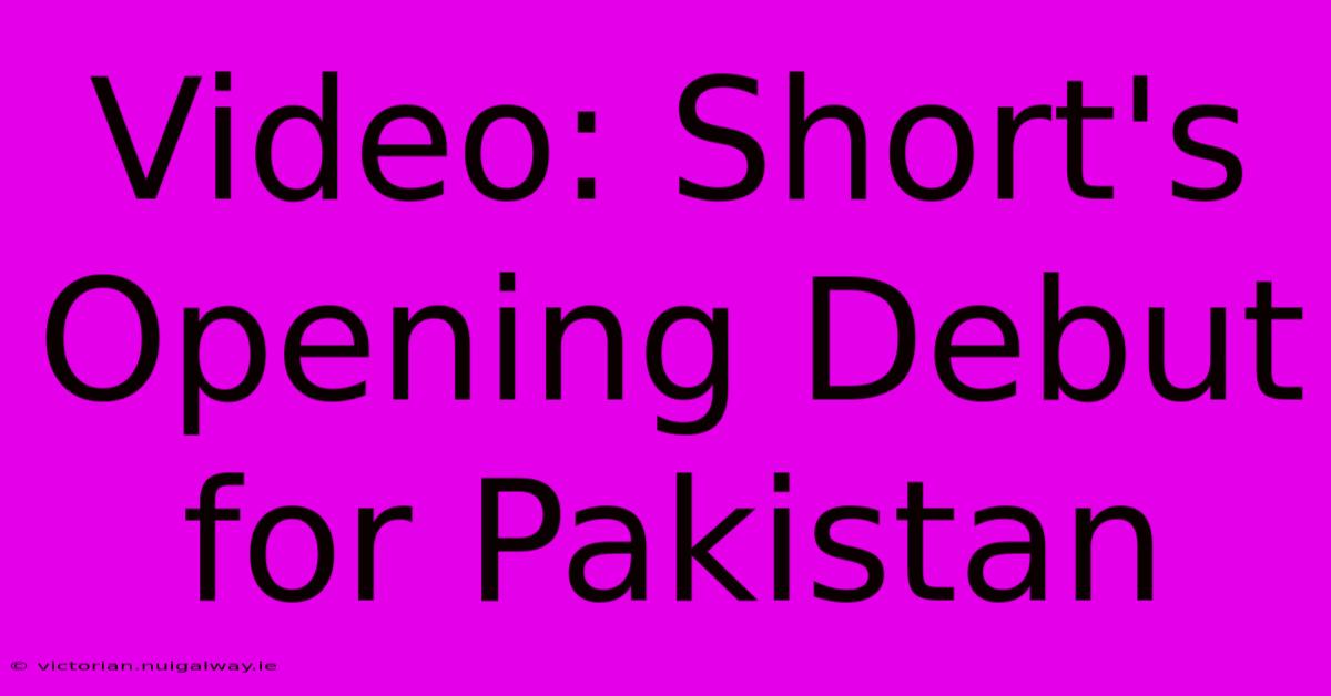 Video: Short's Opening Debut For Pakistan