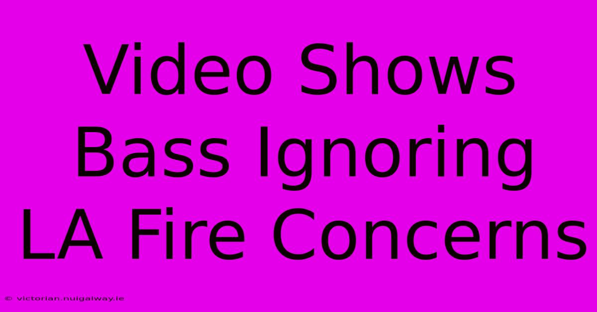 Video Shows Bass Ignoring LA Fire Concerns