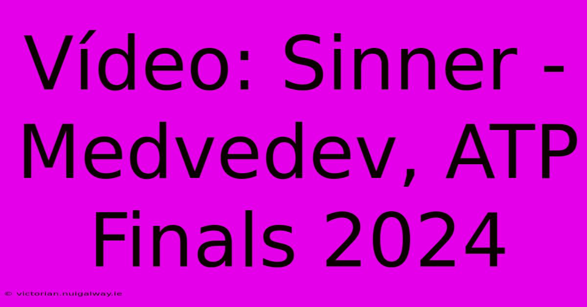 Vídeo: Sinner - Medvedev, ATP Finals 2024