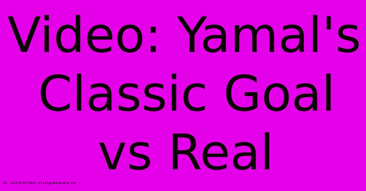 Video: Yamal's Classic Goal Vs Real