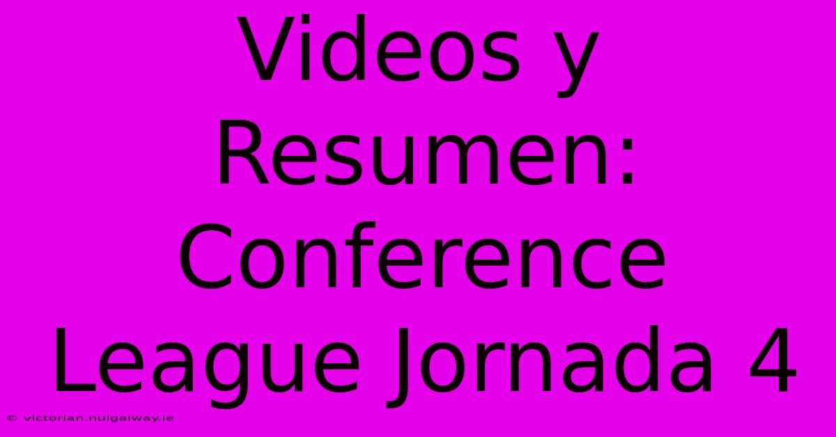 Videos Y Resumen: Conference League Jornada 4