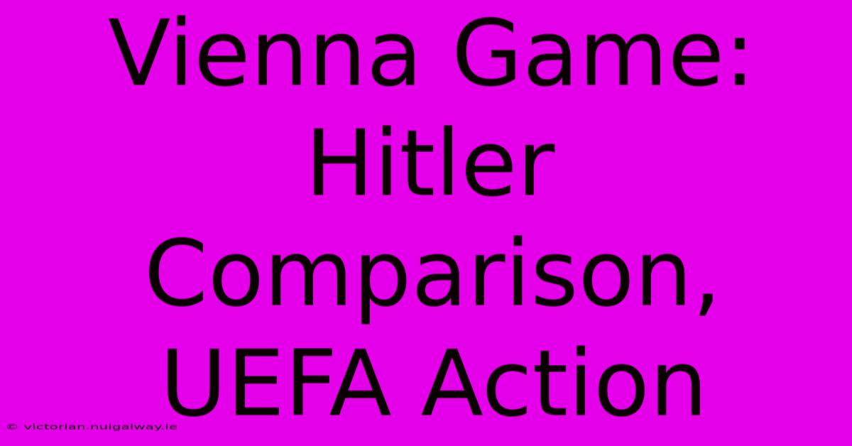 Vienna Game: Hitler Comparison, UEFA Action