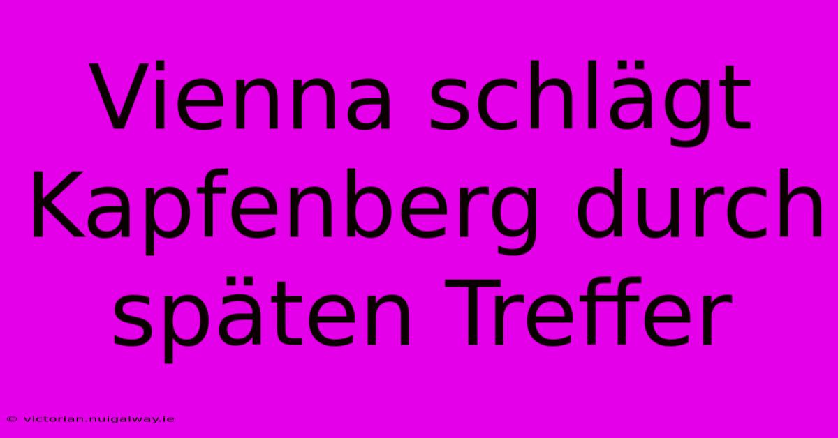 Vienna Schlägt Kapfenberg Durch Späten Treffer