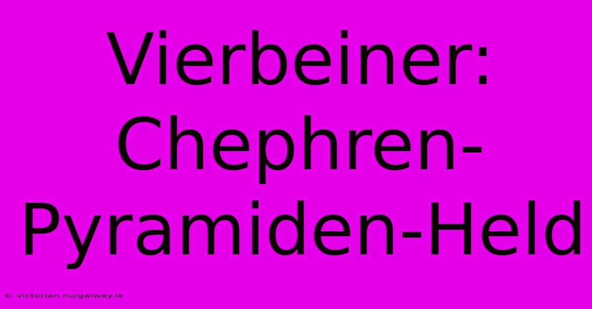 Vierbeiner: Chephren-Pyramiden-Held