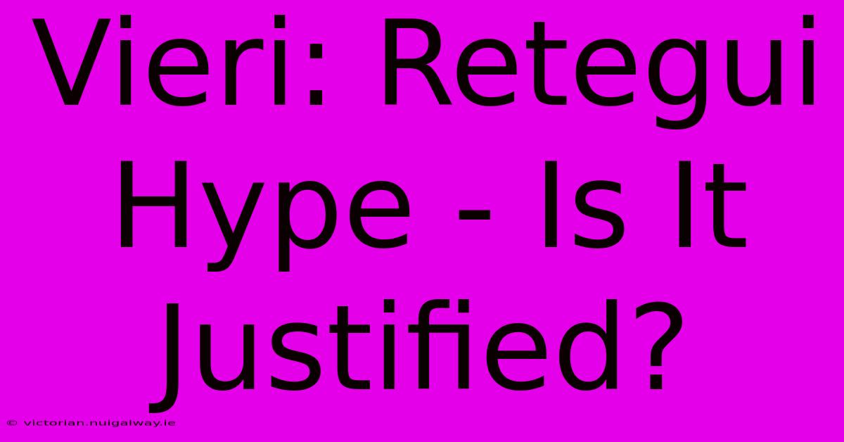 Vieri: Retegui Hype - Is It Justified?