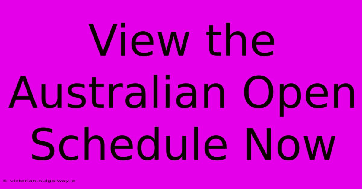 View The Australian Open Schedule Now